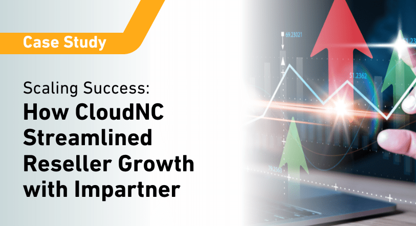 Scaling Success: How CloudNC Streamlined Reseller Growth with Impartner PRM